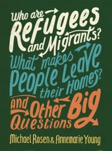 Refugee week - Who are Refugees and Migrants? What Makes People Leave their Homes? And Other Big Questions 