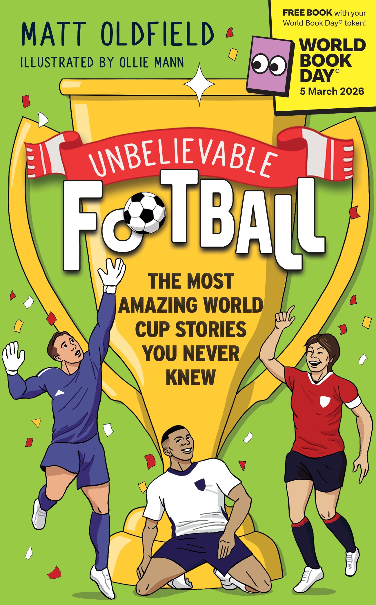 The image features a colorful book cover titled "Unbelievable Football" by Matt Oldfield, illustrated by Ollie Mann. It showcases a trophy and three celebratory soccer players, emphasizing amazing World Cup stories. A prominent badge indicates it's a free book for World Book Day on March 5, 2026.