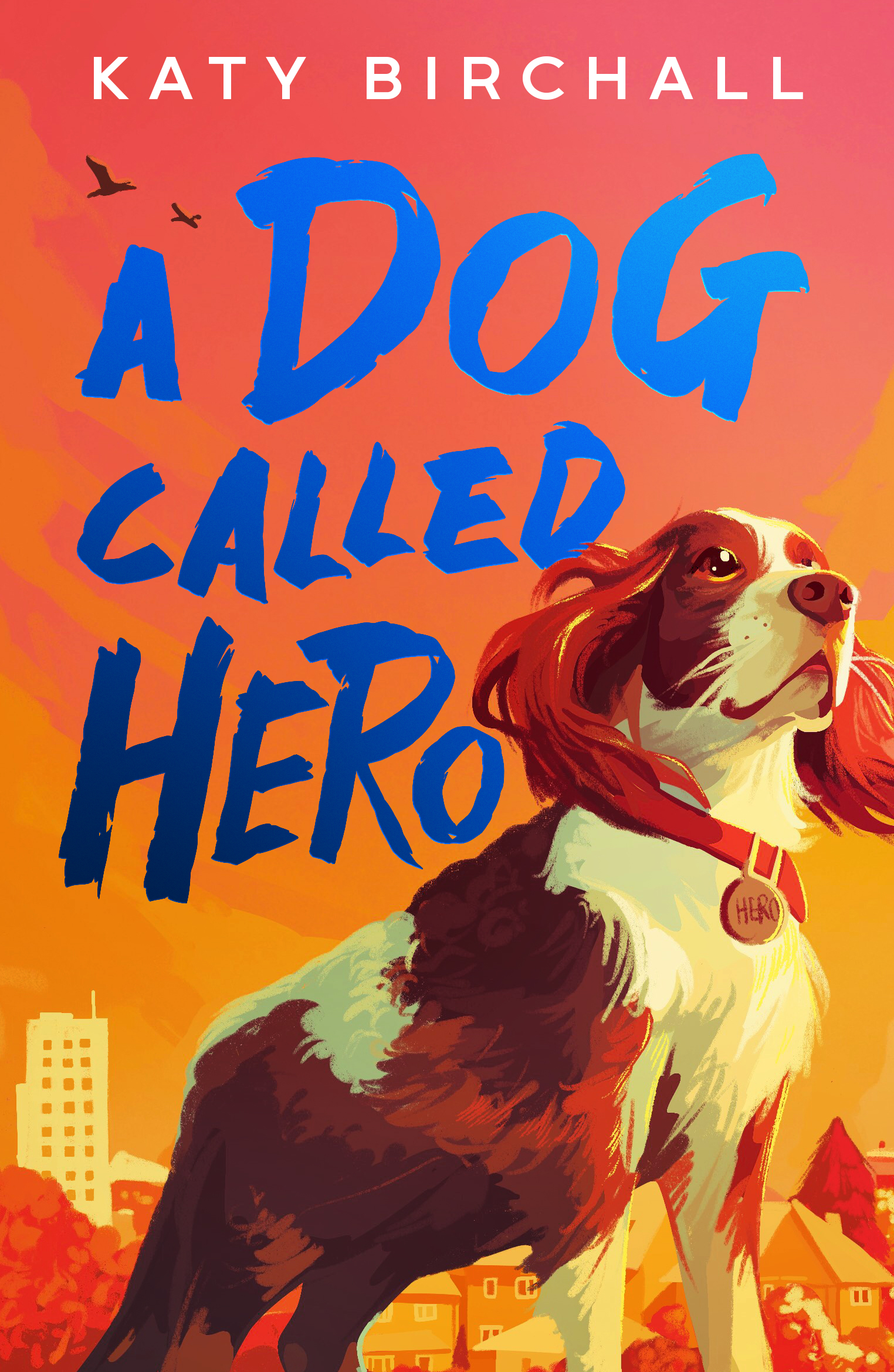 The image features a colorful book cover titled "A Dog Called Hero" by Katy Birchall. It depicts an expressive dog with a collar, looking proudly upwards, set against a vibrant background of a cityscape and birds in flight.